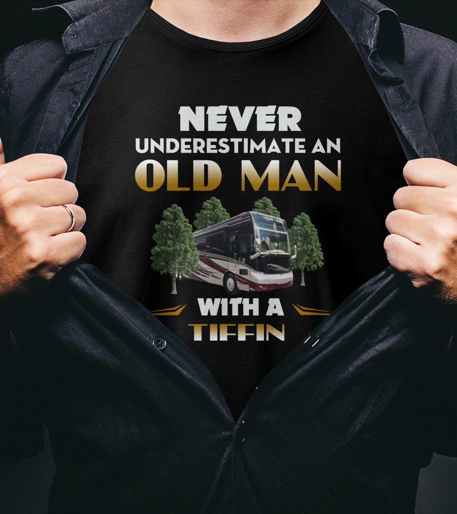 NEVER UNDERESTIMATE AN OLD MAN WITH A TIFFIN T-Shirt