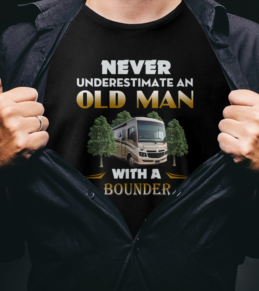 NEVER UNDERESTIMATE AN OLD MAN WITH A FLEETWOOD BOUNDER T-Shirt