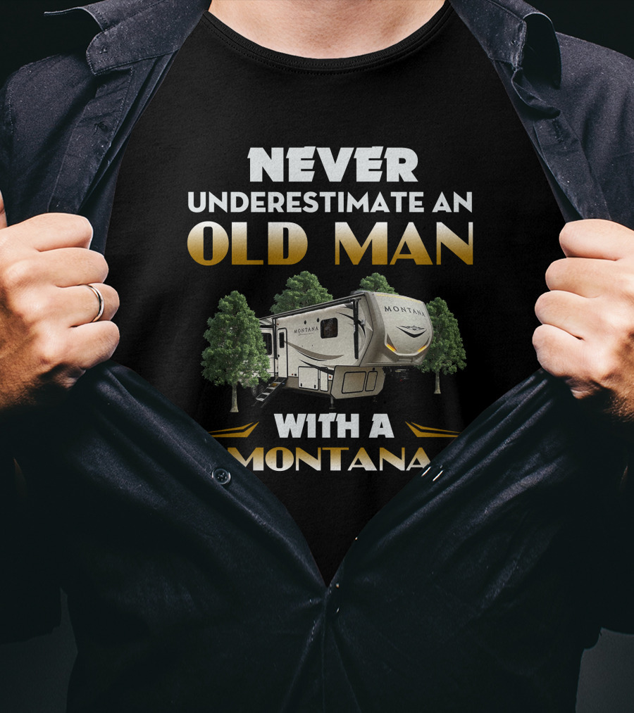 NEVER UNDERESTIMATE AN OLD MAN WITH A MONTANA T-Shirt