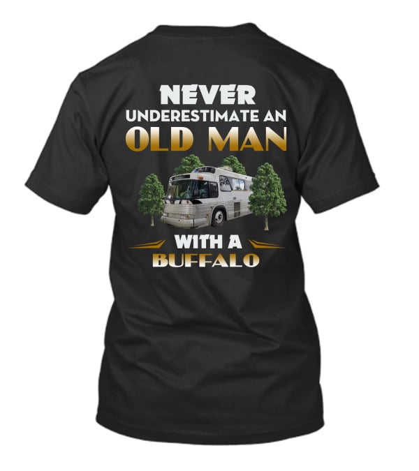 NEVER UNDERESTIMATE AN OLD MAN WITH A BUFFALO T-Shirt