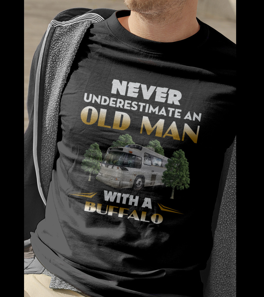 NEVER UNDERESTIMATE AN OLD MAN WITH A BUFFALO T-Shirt