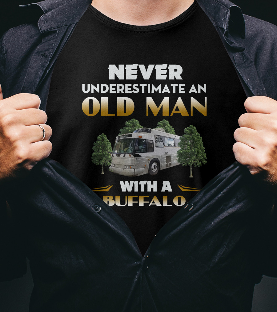 NEVER UNDERESTIMATE AN OLD MAN WITH A BUFFALO T-Shirt