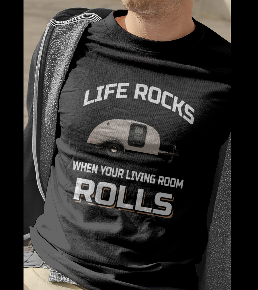 LIFE ROCKS WHEN YOUR LIVING ROOM ROLLS Silver Shadow Trailer T-Shirt