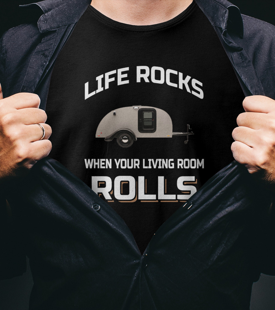 LIFE ROCKS WHEN YOUR LIVING ROOM ROLLS Silver Shadow Trailer T-Shirt