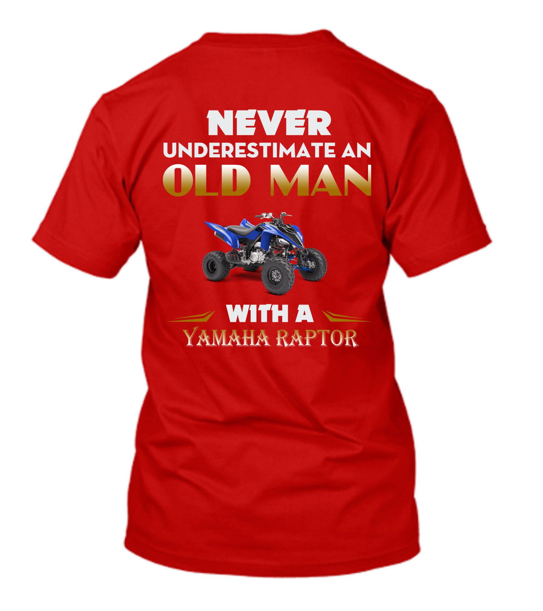 NEVER UNDERESTIMATE AN OLD MAN WITH A YAMAHA RAPTOR T-Shirt
