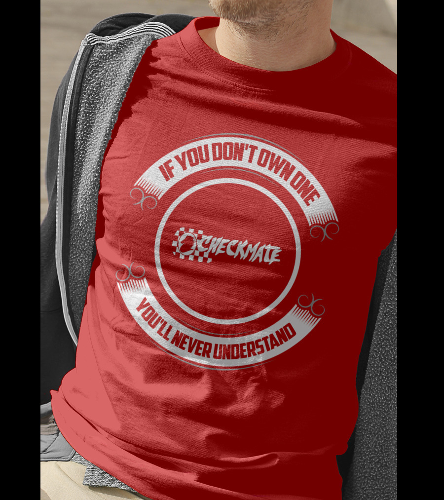 CHECKMATE If You Don't Own One You'll Never Understand Boat T-Shirt