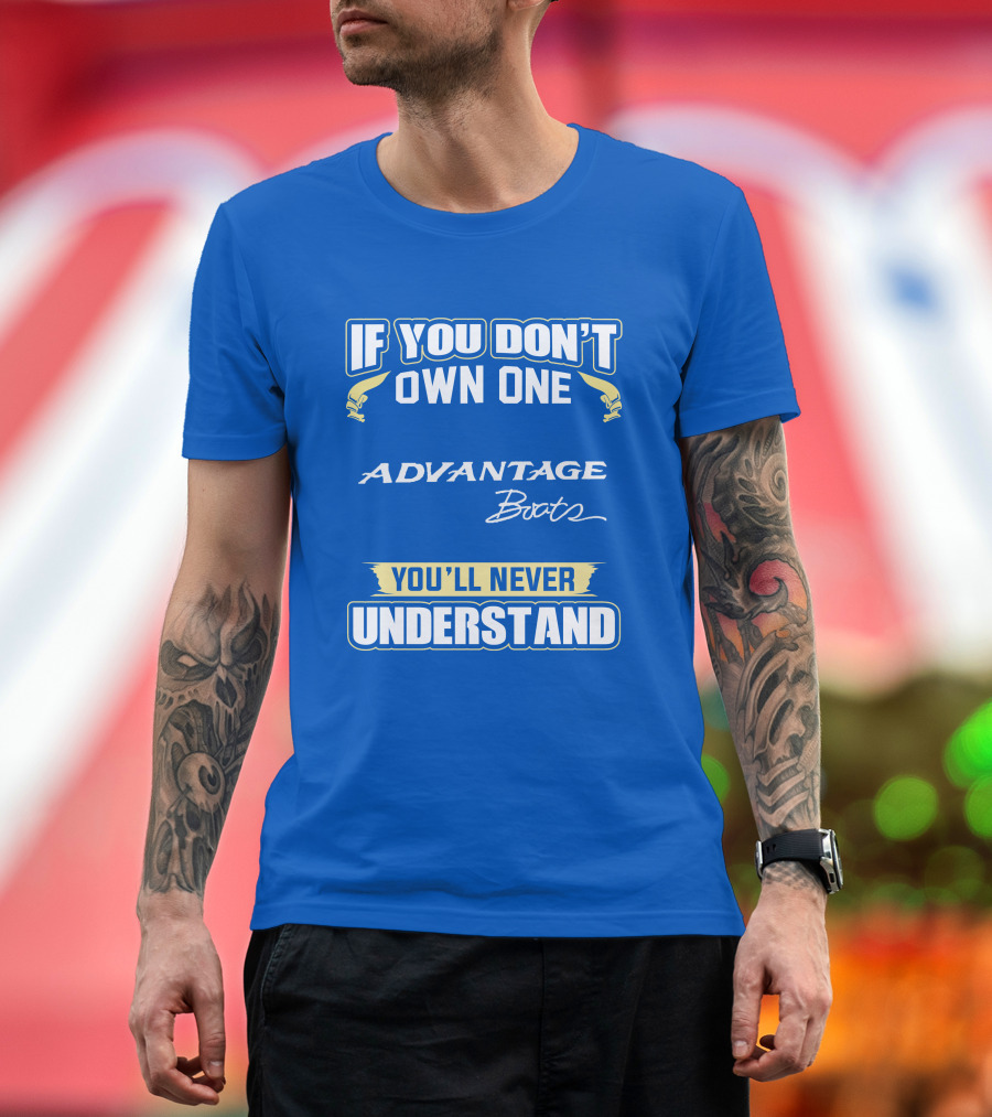 If You Don’t Own One Advantage Boats You’ll Never Understand T-Shirt