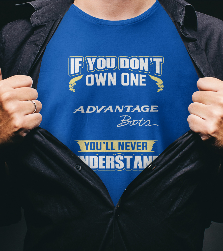 If You Don’t Own One Advantage Boats You’ll Never Understand T-Shirt