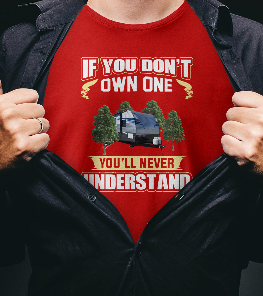 If You Don't Own One You'll Never Understand Trailer Trees T-Shirt
