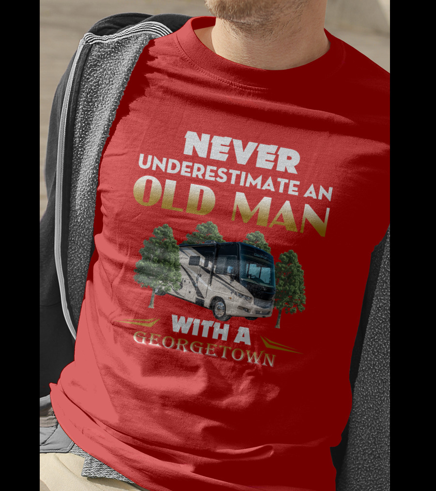 NEVER UNDERESTIMATE AN OLD MAN WITH A GEORGETOWN RV AMIDST TREES T-Shirt