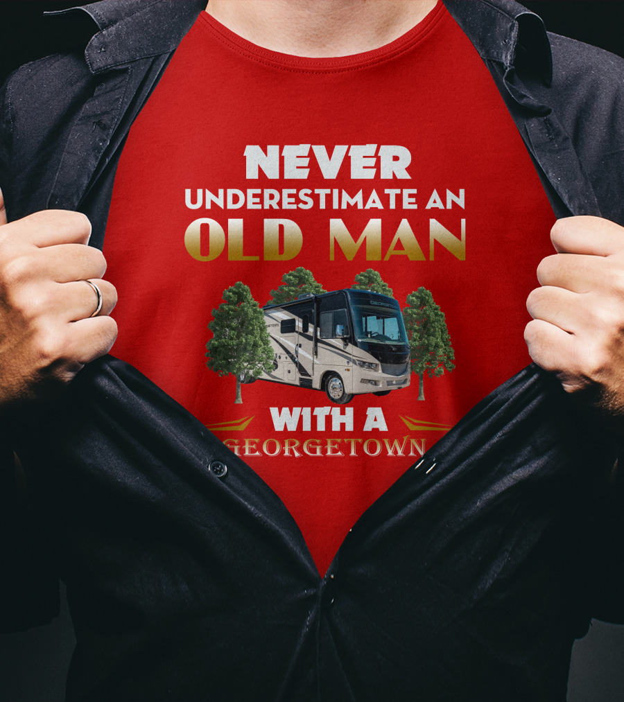 NEVER UNDERESTIMATE AN OLD MAN WITH A GEORGETOWN RV AMIDST TREES T-Shirt