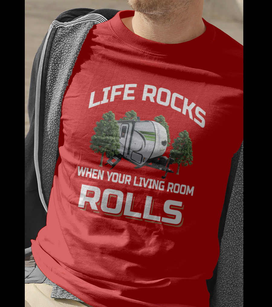 LIFE ROCKS WHEN YOUR LIVING ROOM ROLLS Flagstaff E Pro T-Shirt