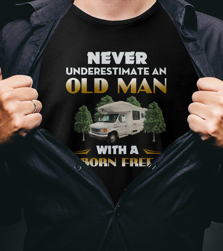 NEVER UNDERESTIMATE AN OLD MAN WITH A BORN FREE T-Shirt
