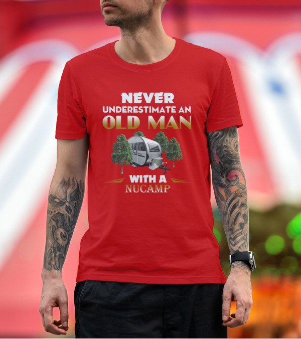 Premium T-Shirt: NEVER UNDERESTIMATE AN OLD MAN WITH A NUCAMP T-Shirt NEVER UNDERESTIMATE AN OLD MAN WITH A NUCAMP T-Shirt