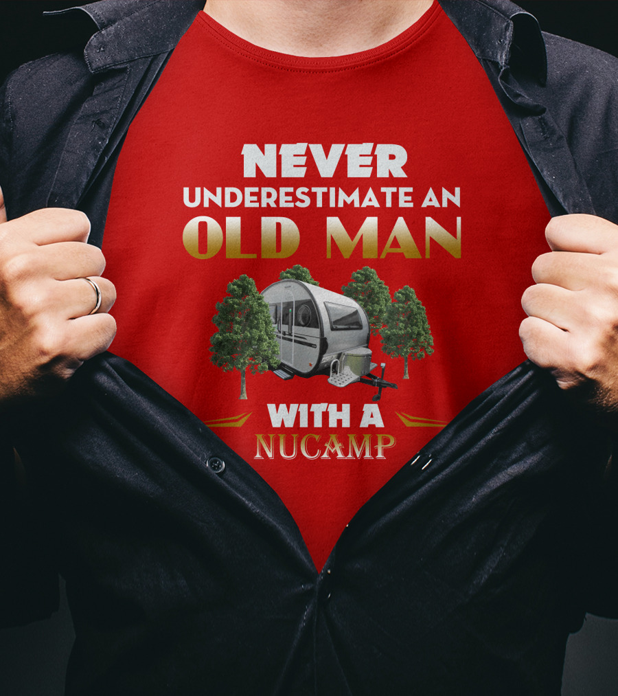 NEVER UNDERESTIMATE AN OLD MAN WITH A NUCAMP T-Shirt