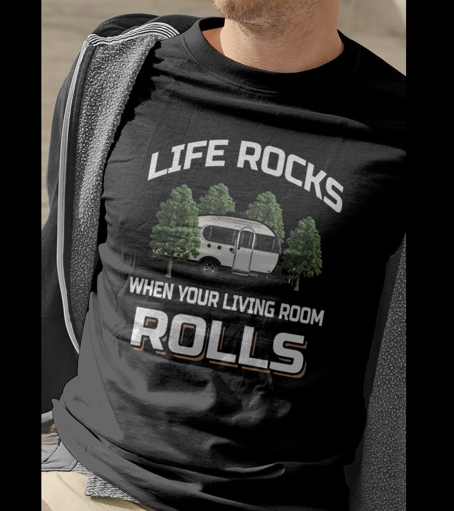 LIFE ROCKS WHEN YOUR LIVING ROOM ROLLS Little Guy Max Camper Trailer T-Shirt