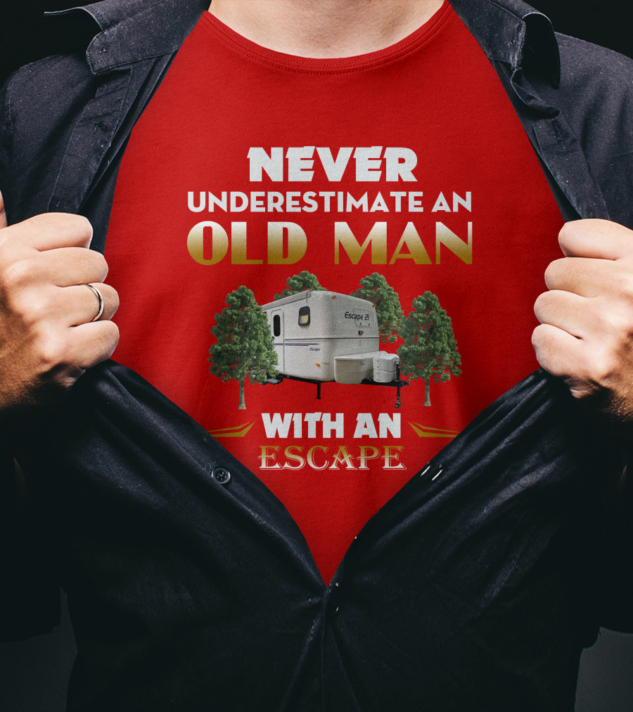 NEVER UNDERESTIMATE AN OLD MAN WITH AN ESCAPE 21 CAMPER T-Shirt