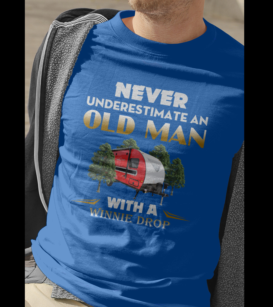 NEVER UNDERESTIMATE AN OLD MAN WITH A WINNIE DROP T-Shirt