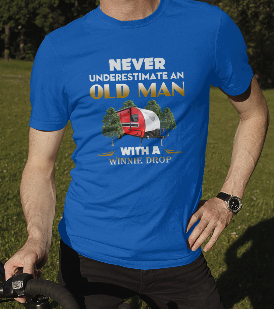 NEVER UNDERESTIMATE AN OLD MAN WITH A WINNIE DROP T-Shirt