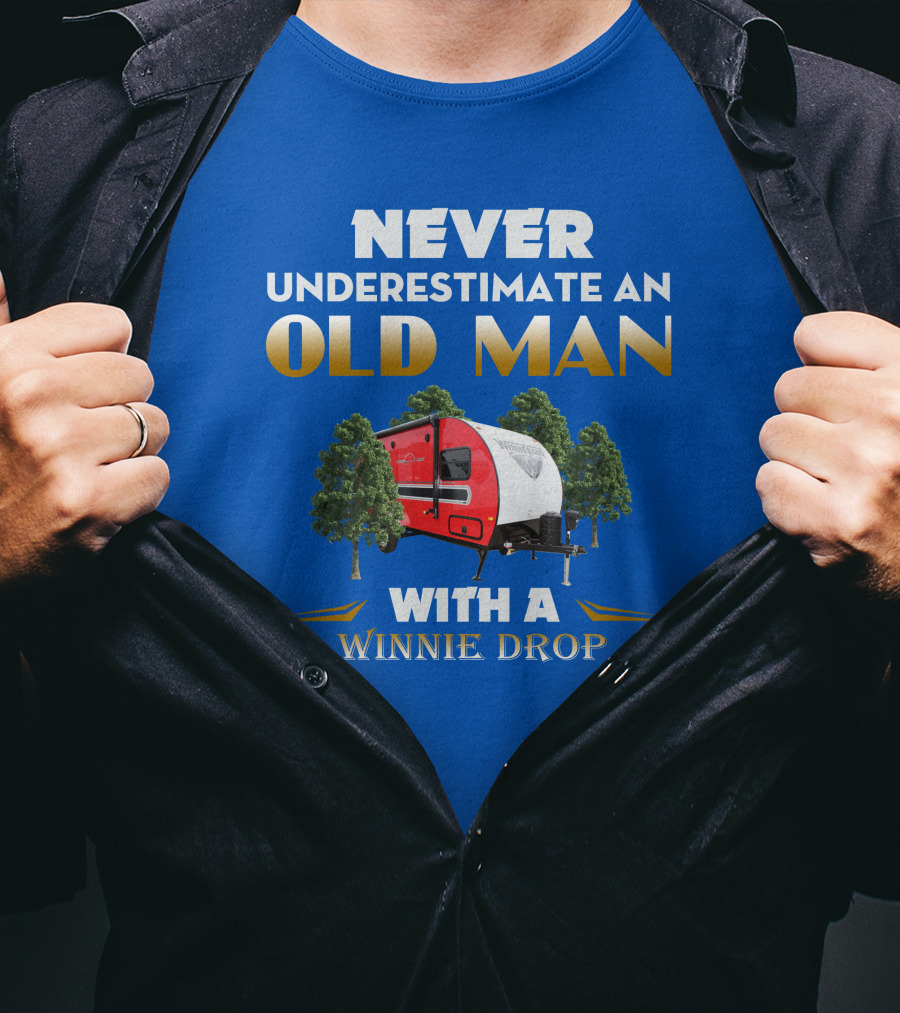 NEVER UNDERESTIMATE AN OLD MAN WITH A WINNIE DROP T-Shirt