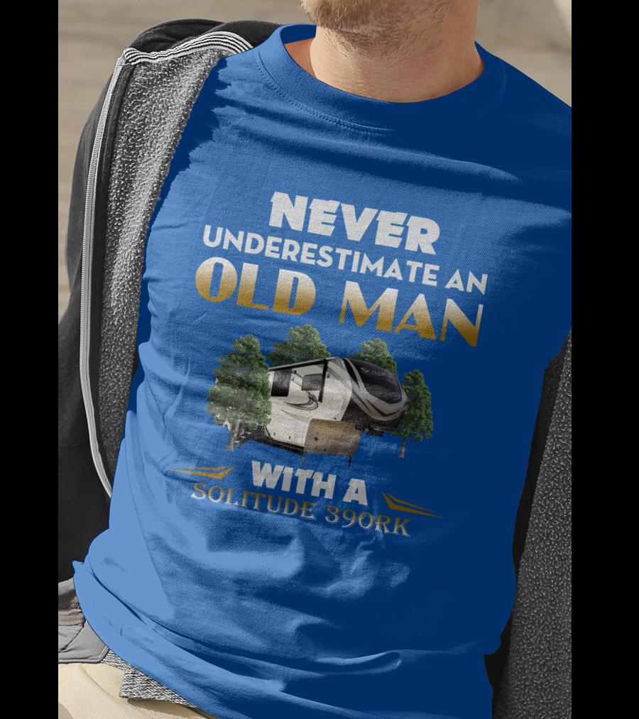 NEVER UNDERESTIMATE AN OLD MAN WITH A SOLITUDE 390RK T-Shirt