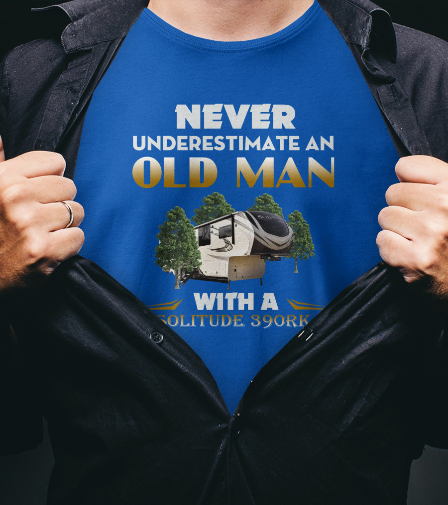 NEVER UNDERESTIMATE AN OLD MAN WITH A SOLITUDE 390RK T-Shirt