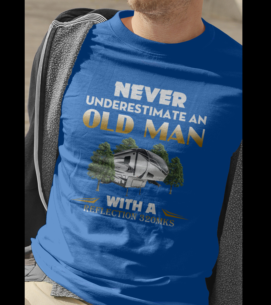 NEVER UNDERESTIMATE AN OLD MAN WITH A REFLECTION 320MKS CAMPER BETWEEN TREES T-Shirt