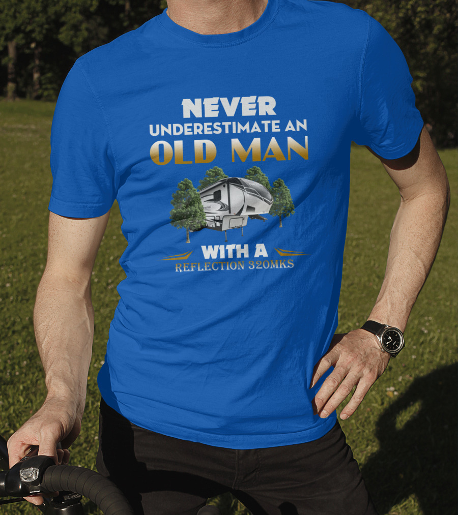 NEVER UNDERESTIMATE AN OLD MAN WITH A REFLECTION 320MKS CAMPER BETWEEN TREES T-Shirt
