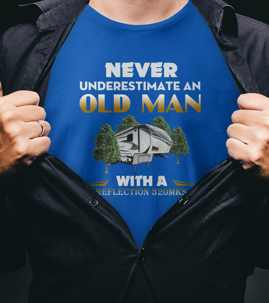 NEVER UNDERESTIMATE AN OLD MAN WITH A REFLECTION 320MKS CAMPER BETWEEN TREES T-Shirt