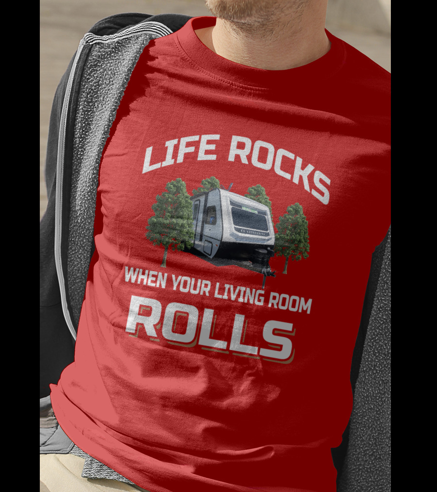 LIFE ROCKS WHEN YOUR LIVING ROOM ROLLS Camping RV Adventure T-Shirt