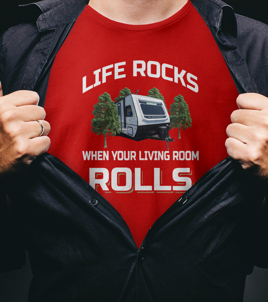 LIFE ROCKS WHEN YOUR LIVING ROOM ROLLS Camping RV Adventure T-Shirt