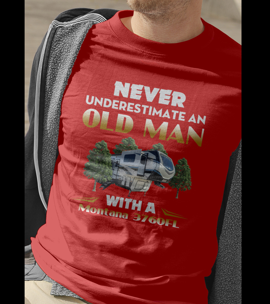 NEVER UNDERESTIMATE AN OLD MAN WITH A MONTANA 3760FL T-Shirt