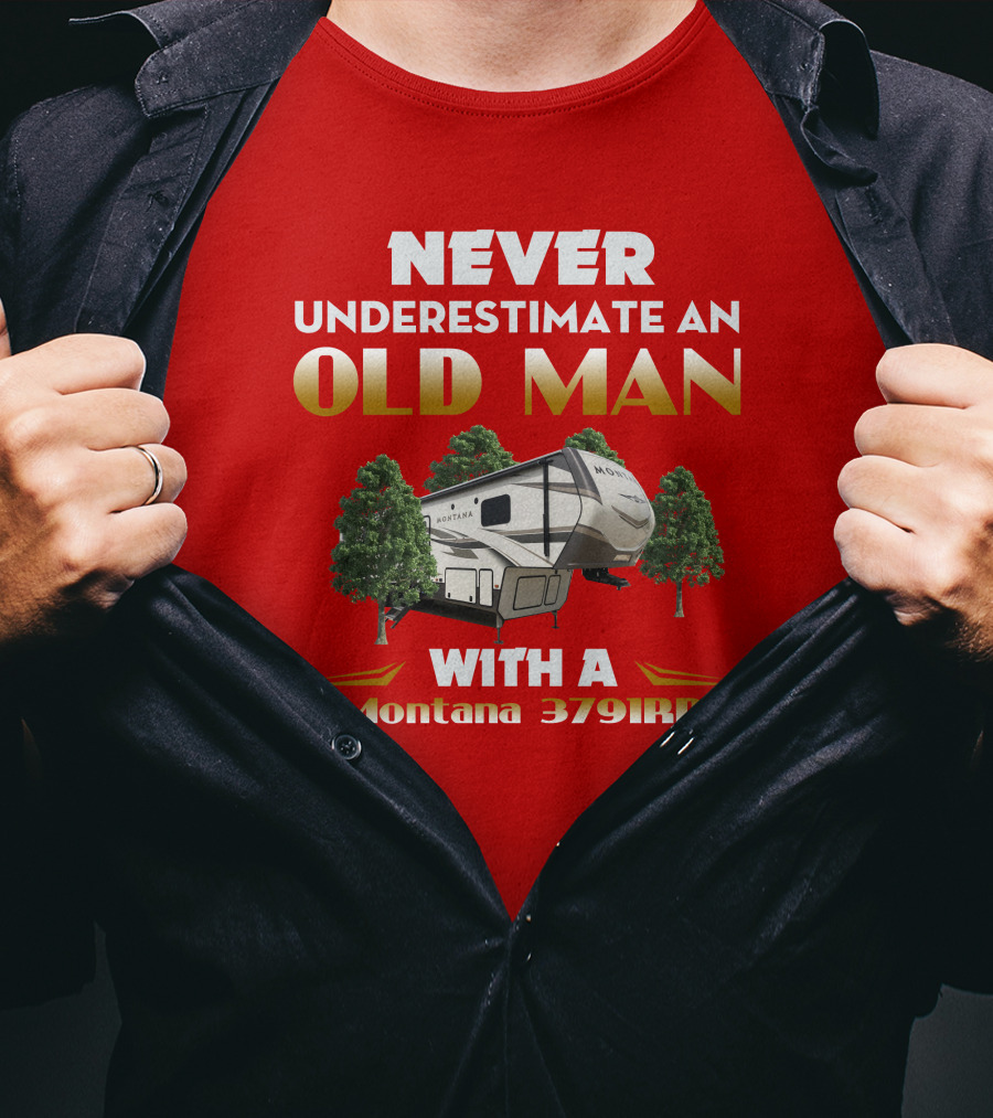 NEVER UNDERESTIMATE AN OLD MAN WITH A Montana 3791RD T-Shirt