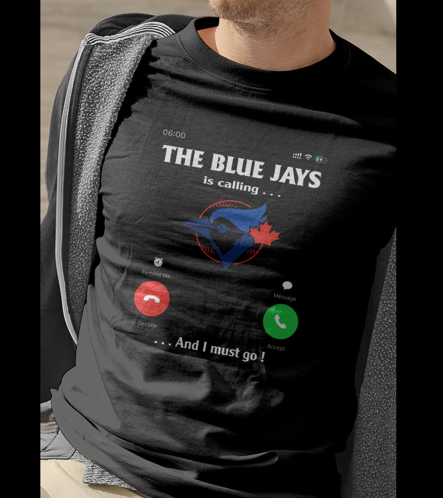 THE BLUE JAYS IS CALLING AND I MUST GO T-Shirt