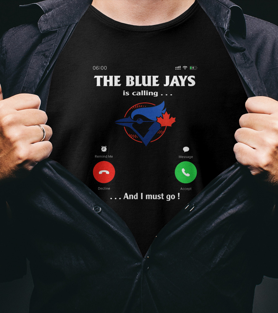 THE BLUE JAYS IS CALLING AND I MUST GO T-Shirt