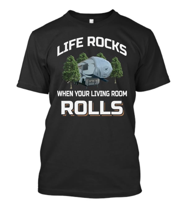 LIFE ROCKS WHEN YOUR LIVING ROOM ROLLS Outdoors F28rls T-Shirt