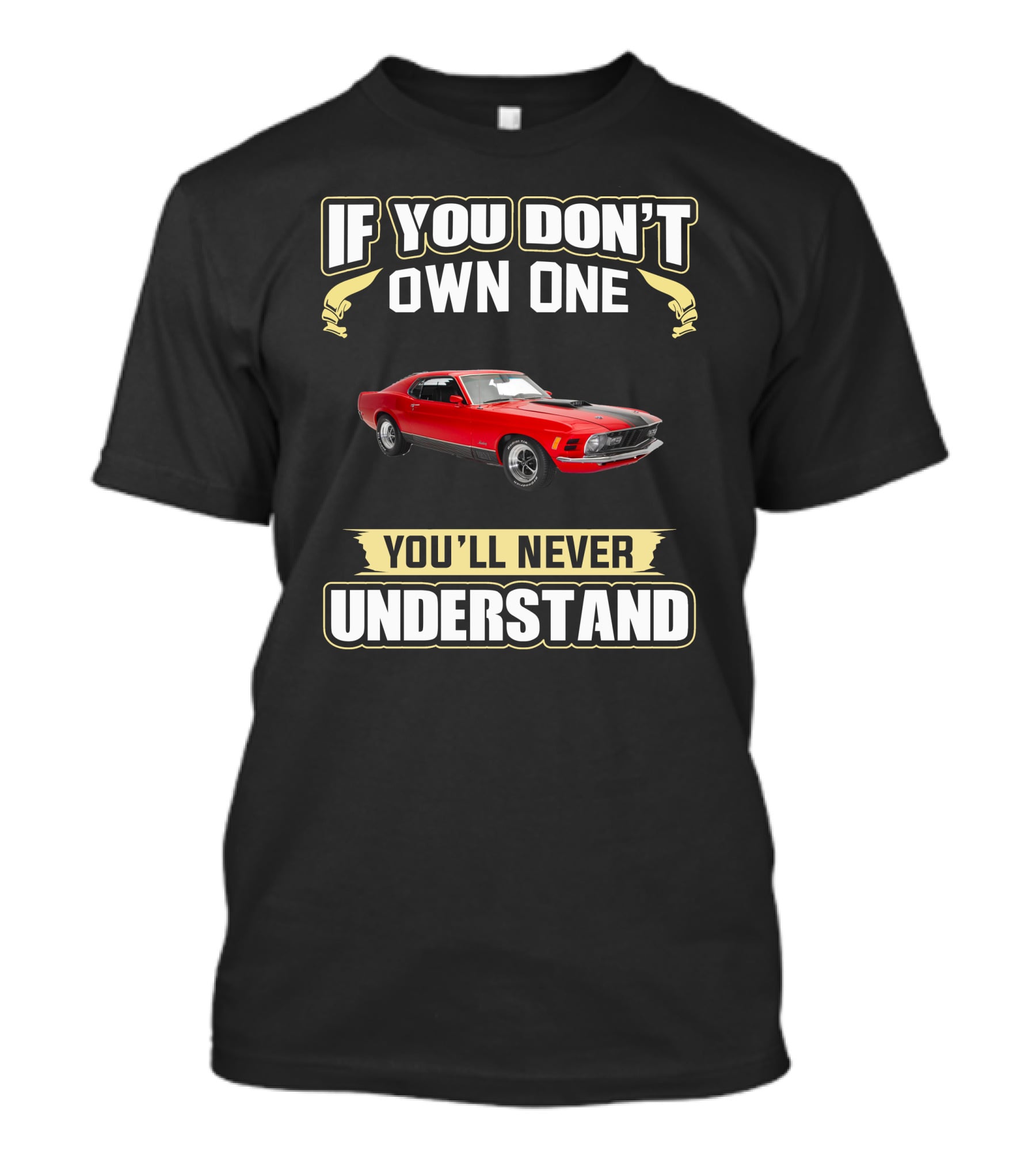 If You Don't Own One 1970 Mustang 351 You'll Never Understand T-Shirt
