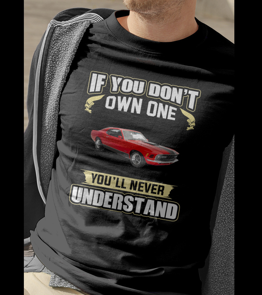 If You Don't Own One 1970 Mustang 351 You'll Never Understand T-Shirt