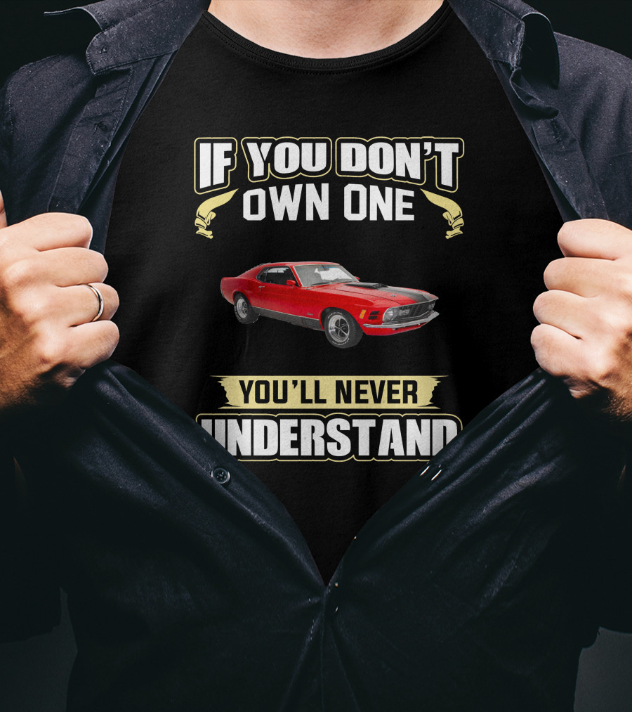 If You Don't Own One 1970 Mustang 351 You'll Never Understand T-Shirt