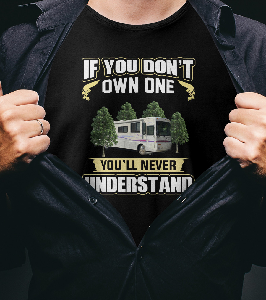If You Don't Own One You'll Never Understand Itasca Horizon RV Between Trees T-Shirt