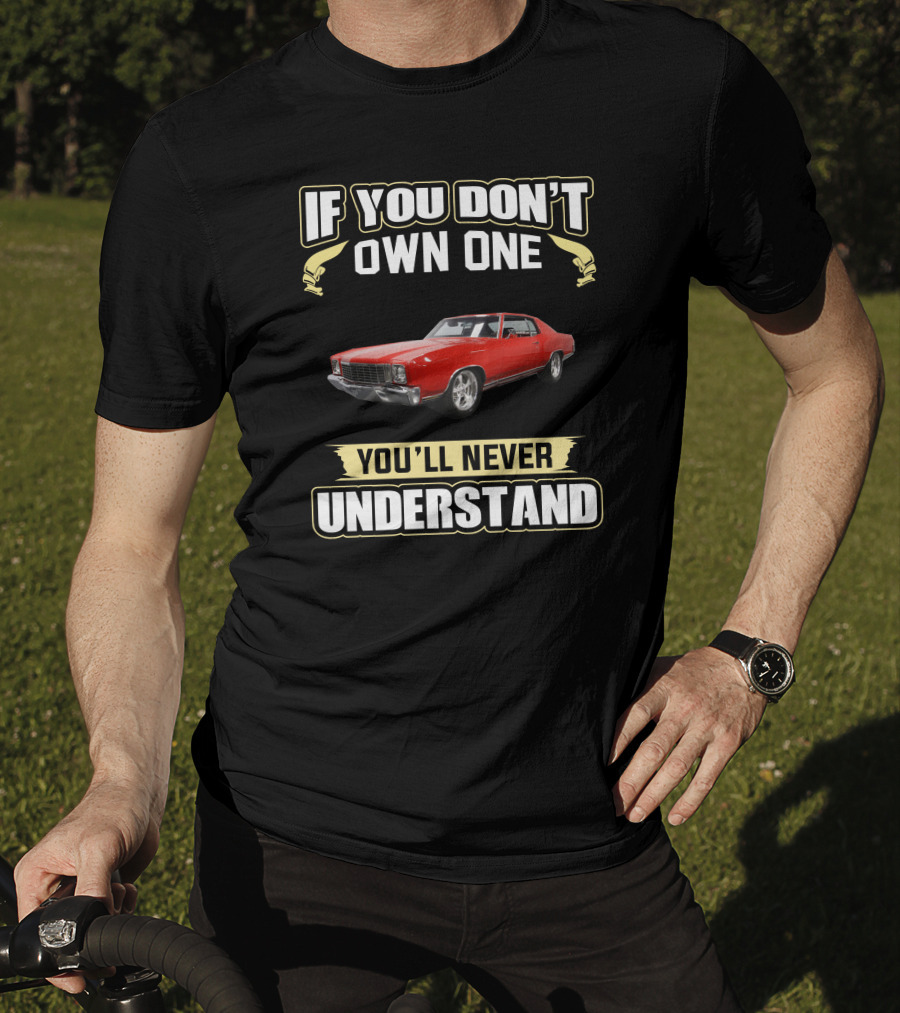 If You Don't Own One 1972 Monte Carlo You'll Never Understand T-Shirt