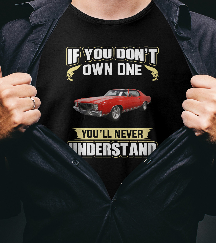 If You Don't Own One 1972 Monte Carlo You'll Never Understand T-Shirt
