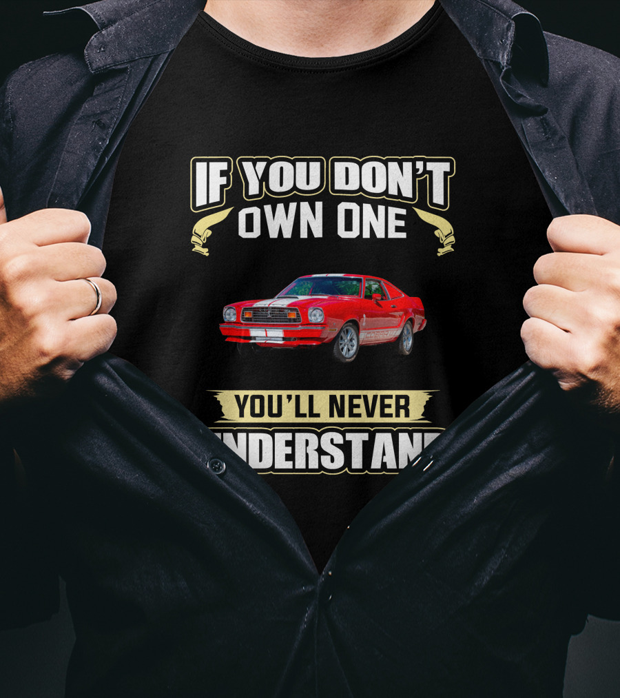 1976 Mustang If You Don't Own One You'll Never Understand T-Shirt