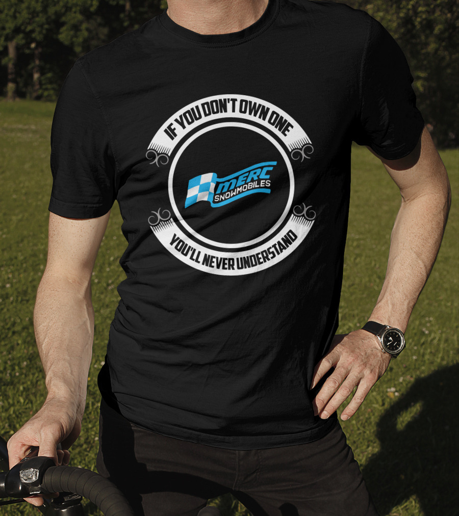 If You Don't Own One You'll Never Understand Merc Snowmobiles T-Shirt