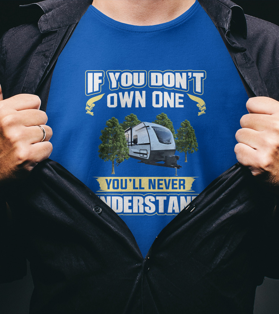 If You Don't Own One You'll Never Understand Sporttrek 332VBH Camper Trailer T-Shirt