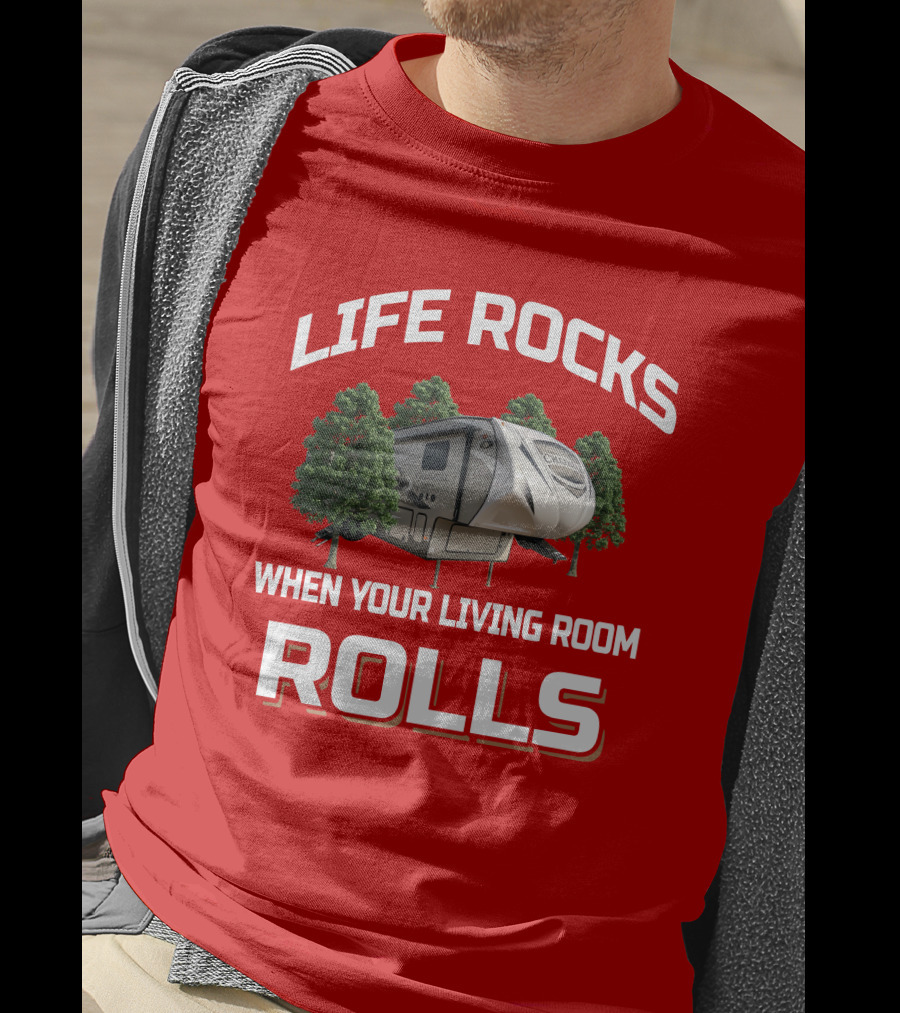 Life Rocks When Your Living Room Rolls Chaparral RV T-Shirt
