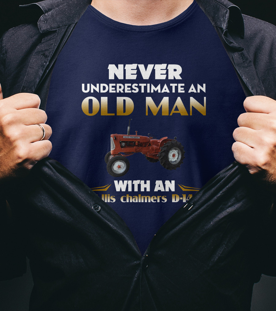 NEVER UNDERESTIMATE AN OLD MAN WITH AN Allis Chalmers D-14 T-Shirt