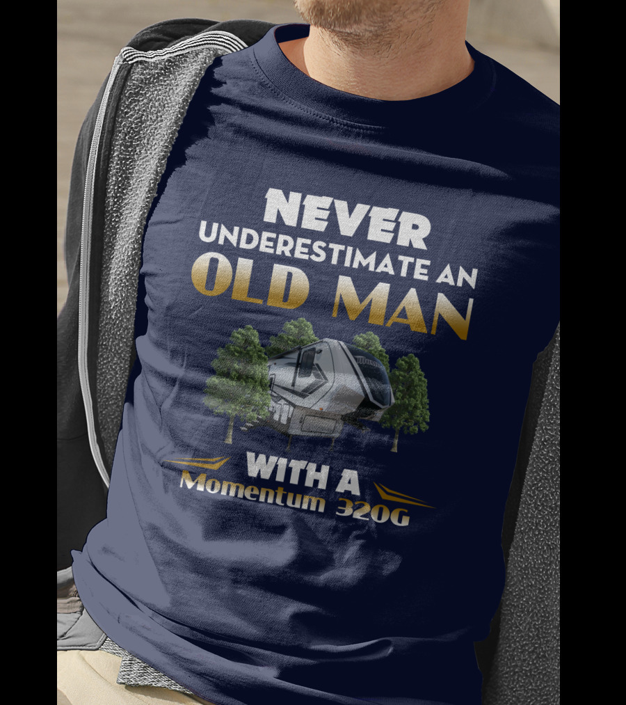 NEVER UNDERESTIMATE AN OLD MAN WITH A Momentum 320G T-Shirt