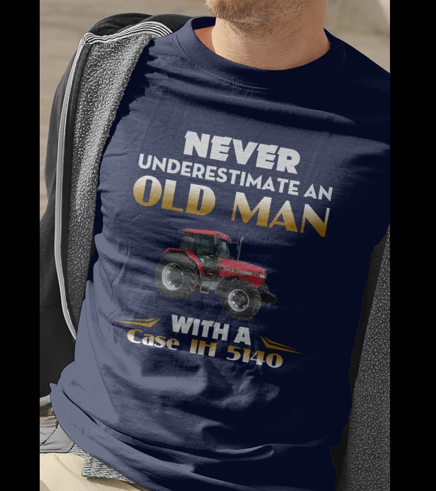 NEVER UNDERESTIMATE AN OLD MAN WITH A Case IH 5140 T-Shirt