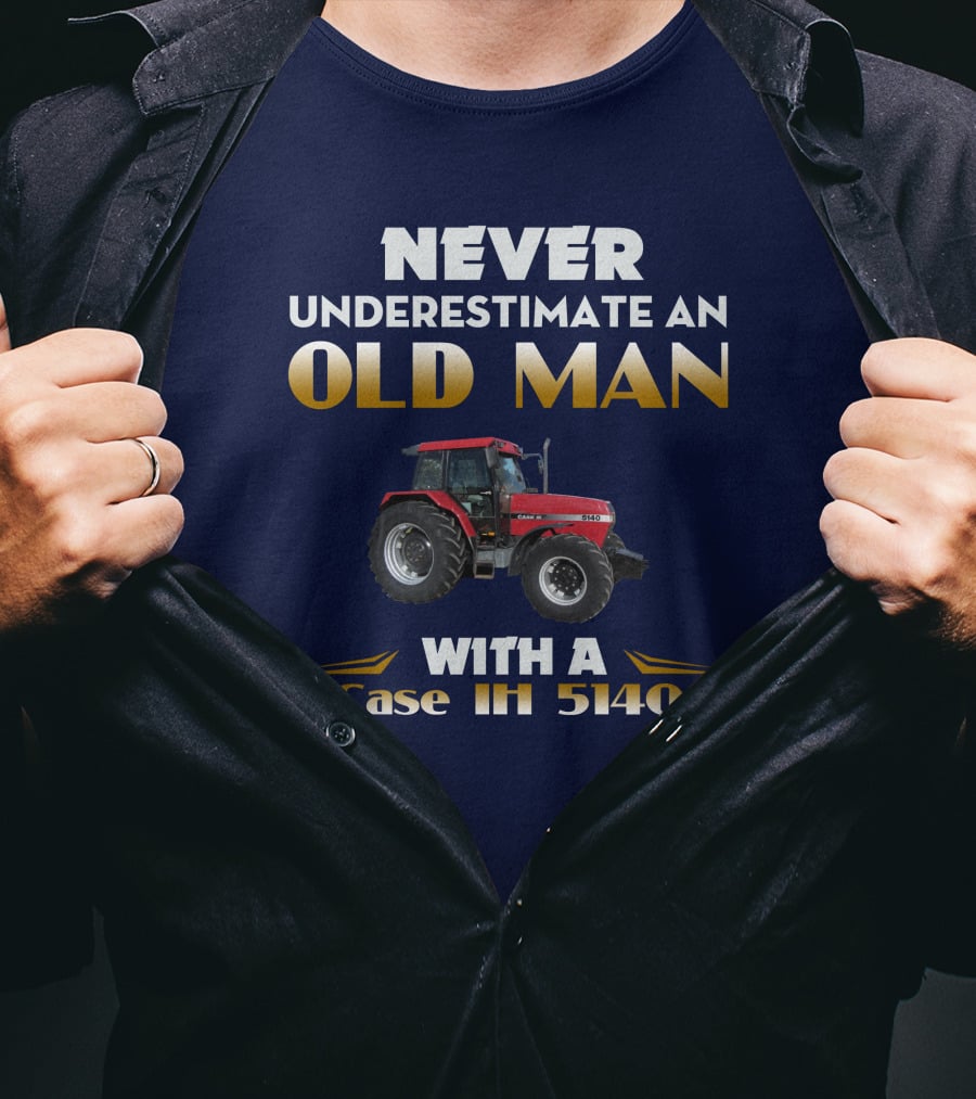 NEVER UNDERESTIMATE AN OLD MAN WITH A Case IH 5140 T-Shirt